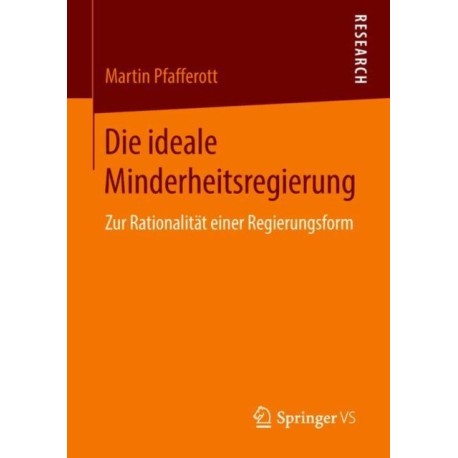 Die ideale Minderheitsregierung: Zur Rationalitat einer Regierungsform