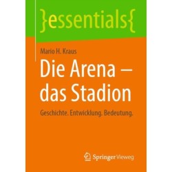 Die Arena - das Stadion: Geschichte. Entwicklung. Bedeutung.