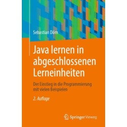 Java lernen in abgeschlossenen Lerneinheiten: Der Einstieg in die Programmierung mit vielen Beispielen