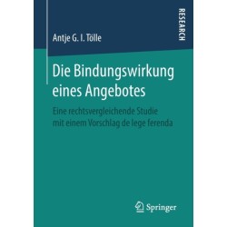 Die Bindungswirkung eines Angebotes: Eine rechtsvergleichende Studie mit einem Vorschlag de lege ferenda