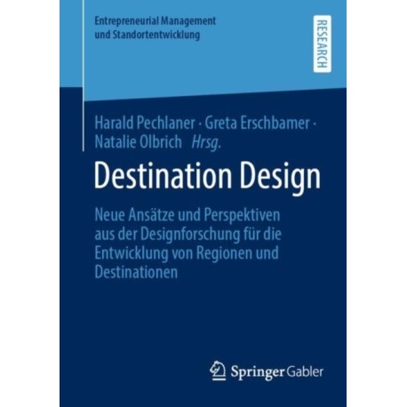 Destination Design: Neue Ansatze und Perspektiven aus der Designforschung fur die Entwicklung von Regionen und Destinationen