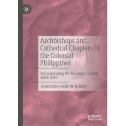 Archbishops and Cathedral Chapters of the Colonial Philippines: Reinvigorating the Diocesan Church, 1653-1697