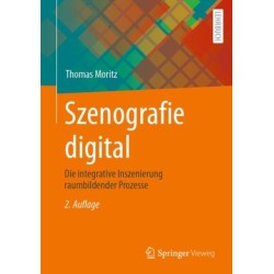 Szenografie digital: Die integrative Inszenierung raumbildender Prozesse