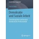 Demokratie und Soziale Arbeit: Entwicklungslinien und Konturen demokratischer Professionalitat