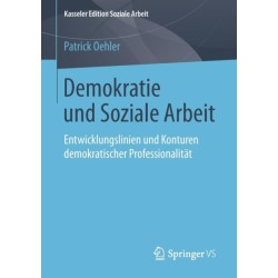 Demokratie und Soziale Arbeit: Entwicklungslinien und Konturen demokratischer Professionalitat