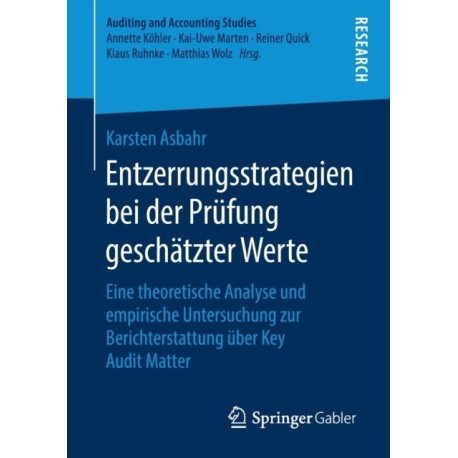 Entzerrungsstrategien bei der Prufung geschatzter Werte: Eine theoretische Analyse und empirische Untersuchung zur Berichterstattung uber Key Audit Matter