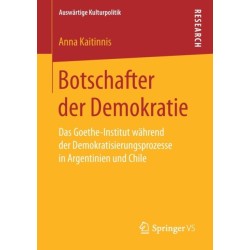 Botschafter der Demokratie: Das Goethe-Institut wahrend der Demokratisierungsprozesse in Argentinien und Chile