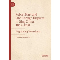 Robert Hart and Sino-Foreign Disputes in Qing China, 1863-1908: Negotiating Sovereignty