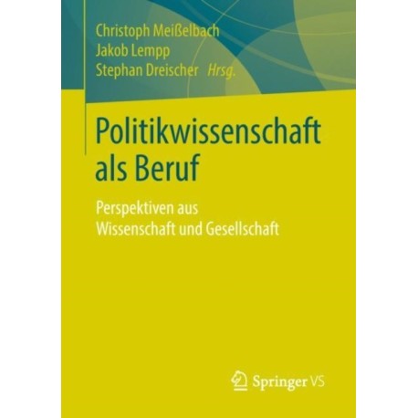 Politikwissenschaft als Beruf: Perspektiven aus Wissenschaft und Gesellschaft