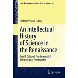 An Intellectual History of Science in the Renaissance: Part II: Cultural, Fundamental & Technological Frameworks