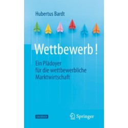 Wettbewerb!: Ein Pladoyer fur die wettbewerbliche Marktwirtschaft