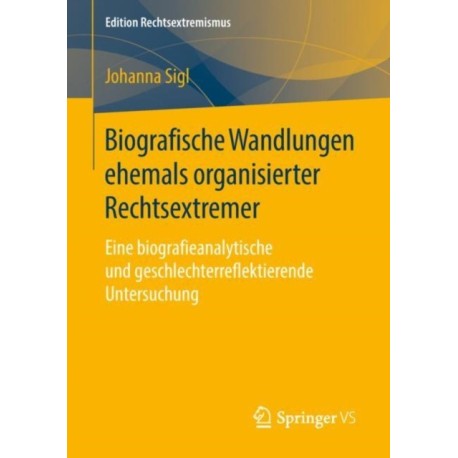 Biografische Wandlungen ehemals organisierter Rechtsextremer: Eine biografieanalytische und geschlechterreflektierende Untersuchung