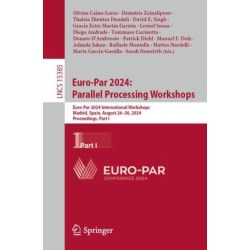 Euro-Par 2024: Parallel Processing Workshops: Euro-Par 2024 International Workshops, Madrid, Spain, August 26–30, 2024, Proceedings, Part I
