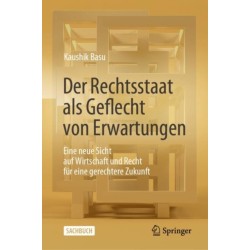 Der Rechtsstaat als Geflecht von Erwartungen: Eine neue Sicht auf Wirtschaft und Recht fur eine gerechtere Zukunft