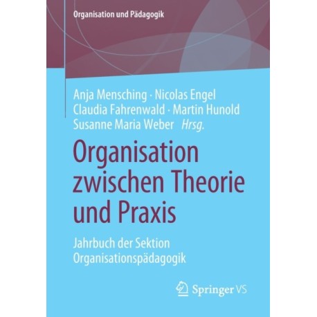 Organisation zwischen Theorie und Praxis: Jahrbuch der Sektion Organisationspadagogik