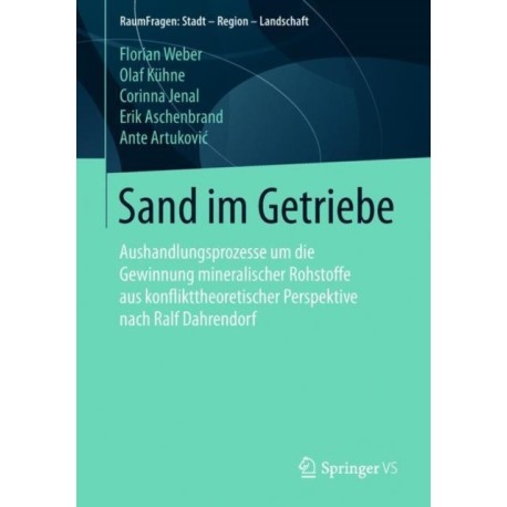 Sand im Getriebe: Aushandlungsprozesse um die Gewinnung mineralischer Rohstoffe aus konflikttheoretischer Perspektive nach Ralf Dahrendorf