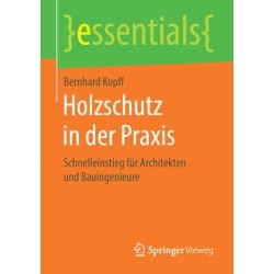 Holzschutz in der Praxis: Schnelleinstieg fur Architekten und Bauingenieure