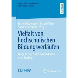 Vielfalt von hochschulischen Bildungsverlaufen: Wege in das, durch das und nach dem Studium