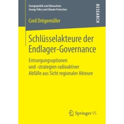 Schlusselakteure der Endlager-Governance: Entsorgungsoptionen und -strategien radioaktiver Abfalle aus Sicht regionaler Akteure