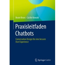 Praxisleitfaden Chatbots: Conversation Design fur eine bessere User Experience