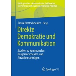 Direkte Demokratie und Kommunikation: Studien zu kommunalen Burgerentscheiden und Einwohnerantragen