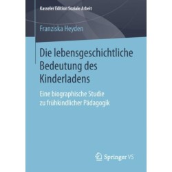 Die lebensgeschichtliche Bedeutung des Kinderladens: Eine biographische Studie zu fruhkindlicher Padagogik