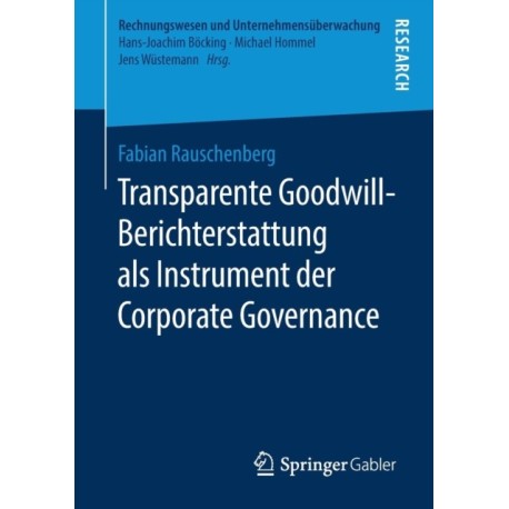 Transparente Goodwill-Berichterstattung als Instrument der Corporate Governance