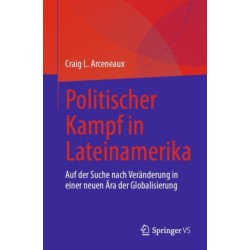 Politischer Kampf in Lateinamerika: Auf der Suche nach Veranderung in einer neuen Ara der Globalisierung