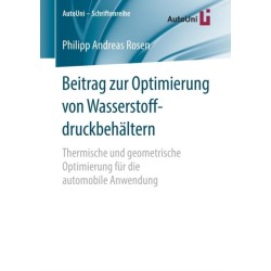 Beitrag zur Optimierung von Wasserstoffdruckbehaltern: Thermische und geometrische Optimierung fur die automobile Anwendung