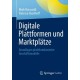 Digitale Plattformen und Marktplatze: Grundlagen plattformbasierter Geschaftsmodelle