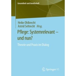 Pflege: Systemrelevant – und nun?: Theorie und Praxis im Dialog