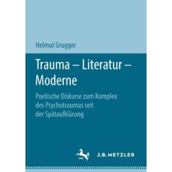 Trauma – Literatur – Moderne: Poetische Diskurse zum Komplex des Psychotraumas seit der Spataufklarung