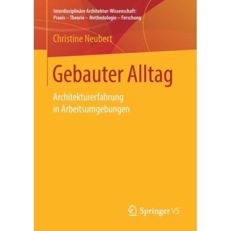 Gebauter Alltag: Architekturerfahrung in Arbeitsumgebungen