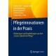 Pflegeinnovationen in der Praxis: Erfahrungen und Empfehlungen aus dem „Cluster Zukunft der Pflege“
