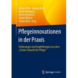 Pflegeinnovationen in der Praxis: Erfahrungen und Empfehlungen aus dem „Cluster Zukunft der Pflege“
