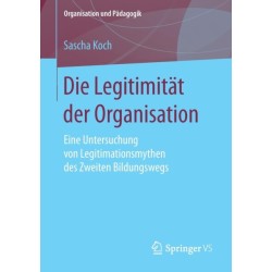 Die Legitimitat der Organisation: Eine Untersuchung von Legitimationsmythen des Zweiten Bildungswegs