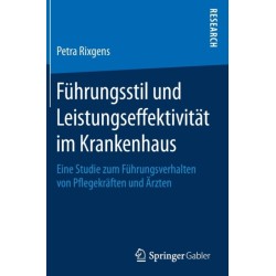 Fuhrungsstil und Leistungseffektivitat im Krankenhaus: Eine Studie zum Fuhrungsverhalten von Pflegekraften und Arzten
