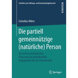 Die partiell gemeinnutzige (naturliche) Person: Zur rechtssystematischen Erfassung von individuellem Engagement fur das Gemeinwohl