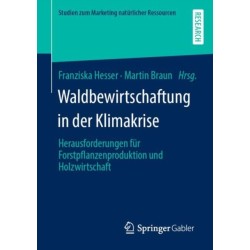Waldbewirtschaftung in der Klimakrise: Herausforderungen fur Forstpflanzenproduktion und Holzwirtschaft