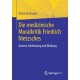 Die medizinische Moralkritik Friedrich Nietzsches: Genese, Bedeutung und Wirkung