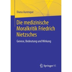 Die medizinische Moralkritik Friedrich Nietzsches: Genese, Bedeutung und Wirkung