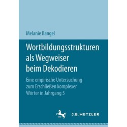 Wortbildungsstrukturen als Wegweiser beim Dekodieren: Eine empirische Untersuchung zum Erschließen komplexer Worter in Jahrgang 5