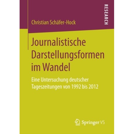 Journalistische Darstellungsformen im Wandel: Eine Untersuchung deutscher Tageszeitungen von 1992 bis 2012