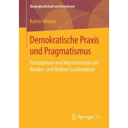 Demokratische Praxis und Pragmatismus: Partizipation und Reprasentation auf Bundes- und Berliner Landesebene