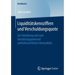 Liquiditatskennziffern und Verschuldungsquote: Zur Einhaltung und zum Gestaltungspotenzial aufsichtsrechtlicher Kennzahlen
