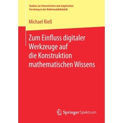 Zum Einfluss digitaler Werkzeuge auf die Konstruktion mathematischen Wissens
