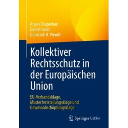 Kollektiver Rechtsschutz in der Europaischen Union: EU-Verbandsklage, Musterfeststellungsklage und Gewinnabschopfungsklage
