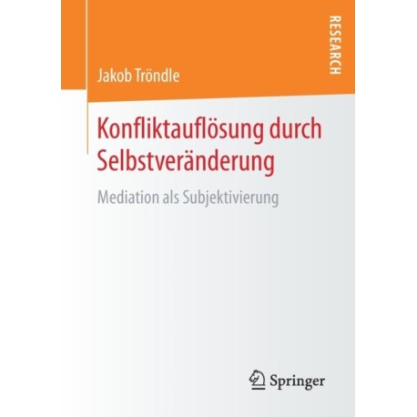 Konfliktauflosung durch Selbstveranderung: Mediation als Subjektivierung