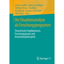 Die Situationsanalyse als Forschungsprogramm: Theoretische Implikationen, Forschungspraxis und Anwendungsbeispiele