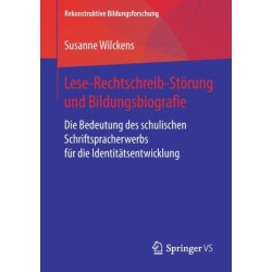 Lese-Rechtschreib-Storung und Bildungsbiografie: Die Bedeutung des schulischen Schriftspracherwerbs fur die Identitatsentwicklung